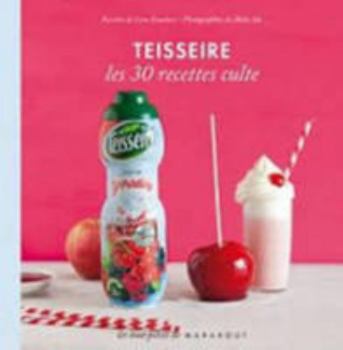 Paperback Les 30 Recettes Cultes...: Teisseire (French Edition) [French] Book