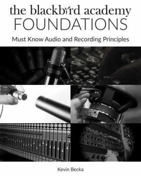 Paperback The Blackbird Academy Foundations: Must-Know Audio and Recording Principles Book