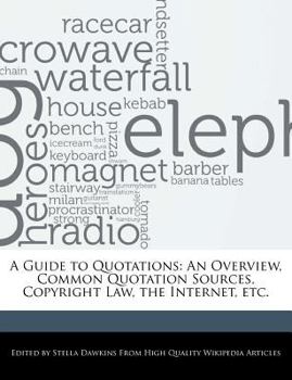 Paperback A Guide to Quotations: An Overview, Common Quotation Sources, Copyright Law, the Internet, Etc. Book