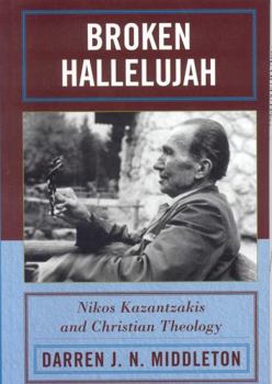 Hardcover Broken Hallelujah: Nikos Kazantzakis and Christian Theology Book