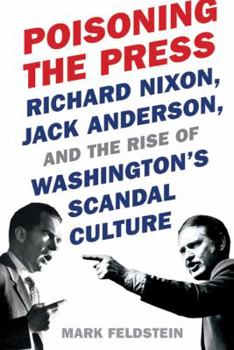 Hardcover Poisoning the Press: Richard Nixon, Jack Anderson, and the Rise of Washington's Scandal Culture Book