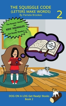 The Squiggle Code (Letters Make Words): Learn to Read: Simple, Fun, and Effective Activities for New or Struggling Readers Including Those with Dyslexia (Dog on a Log Pup Books)