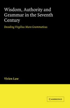 Hardcover Wisdom, Authority and Grammar in the Seventh Century: Decoding Virgilius Maro Grammaticus Book