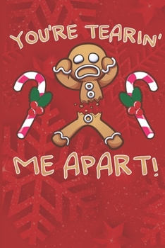 Paperback You're Tearin' Me Apart!: Funny Gingerbread Man Christmas Notebook 6"X9" 120 Lined Pages Book