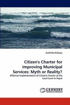 Paperback Citizen's Charter for Improving Municipal Services: Myth or Reality? Book
