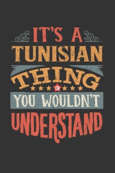 It's A Tunisian Thing You Wouldn't Understand: Tunisia Notebook Journal 6x9 Personalized Gift For It's A Tunisian Thing You Wouldn't Understand Lined Paper