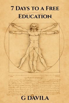 7 Days To A Free Education: The Practical System for Lifelong, No-Cost Learning (7 Day Series)