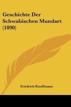 Paperback Geschichte Der Schwabischen Mundart (1890) [German] Book