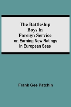 Paperback The Battleship Boys in Foreign Service; or, Earning New Ratings in European Seas Book