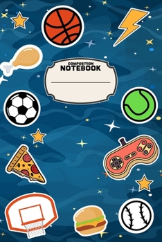 Composition Notebook: Boys Sports Notebook With Pizza, Video Games, Soccer, Basketball Blank Lined Notebook Journal Diary 6x9