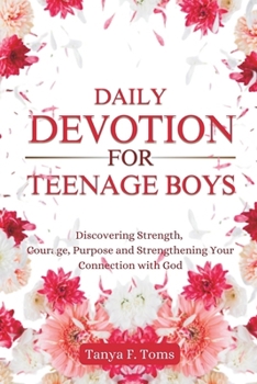 Paperback Daily Devotion For Teenage Boys: Discovering Strength, Courage, Purpose and Strengthening Your Connection with God Book