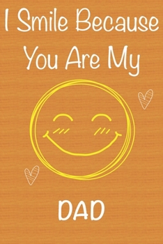 Paperback I Smile Because You Are My Dad: Gift Book For Dad, Christmas Gift Book, Father's Day Gifts, Birthday Gifts For Dad, Men's Day Gifts, Memory Journal & Book