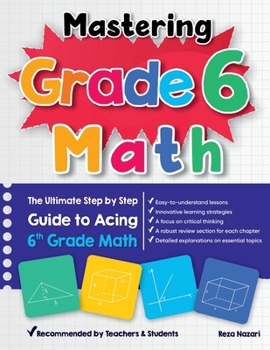 Paperback Mastering Grade 6 Math: The Ultimate Step by Step Guide to Acing 6th Grade Math Book