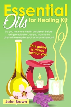 Paperback Essential Oils for Healing Kit: Do you have any health problems? Before taking medication, do you want to try alternative remedies such as Aromatherap Book