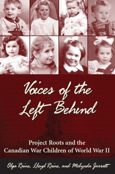 Paperback Voices of the Left Behind: Project Roots and the Canadian War Children of World War II Book