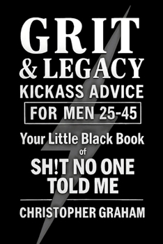 Paperback Grit & Legacy: Kickass Advice for Men 25-45 Book