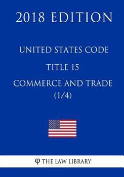 Paperback United States Code - Title 15 - Commerce and Trade (1/4) (2018 Edition) Book
