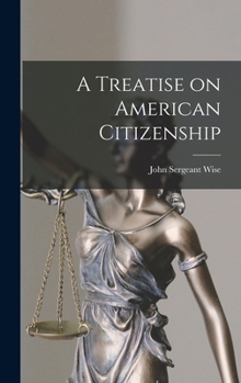 Hardcover A Treatise on American Citizenship Book