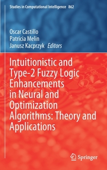 Intuitionistic and Type-2 Fuzzy Logic Enhancements in Neural and Optimization Algorithms: Theory and Applications
