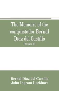 Paperback The memoirs of the conquistador Bernal Diaz del Castillo: Containing a true and full account of the Discovery and conquest of Mexico and New Spain (Vo Book