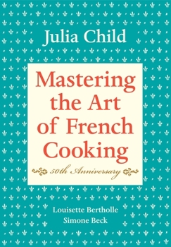Hardcover Mastering the Art of French Cooking, Volume I: 50th Anniversary Edition: A Cookbook Book