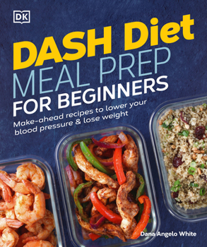 Paperback Dash Diet Meal Prep for Beginners: Make-Ahead Recipes to Lower Your Blood Pressure & Lose Weight Book