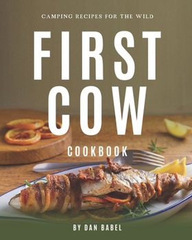 Paperback First Cow Cookbook: Camping Recipes for The Wild Book