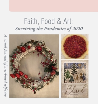 Hardcover Faith, Food & Art: Surviving the Pandemics of 2020 Book