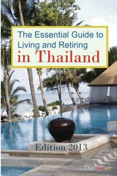 Paperback The Essential Guide to Living and Retiring in Thailand: Edition 2013 Book