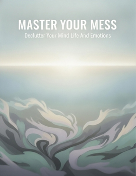 Paperback Master Your Mess: Declutter Your Mind Life And Emotions Book