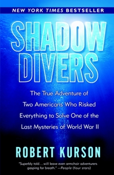 Paperback Shadow Divers: The True Adventure of Two Americans Who Risked Everything to Solve One of the Last Mysteries of World War II Book