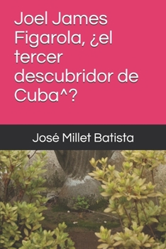 Joel James Figarola, ¿el tercer descubridor de Cuba^?: El Caribe a la hora de Santiago de Cuba (Joel James Figarola Caminos por la Cuba profunda) (Spanish Edition)