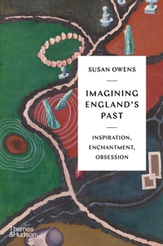 Hardcover Imagining England's Past: Inspiration, Enchantment, Obsession Book