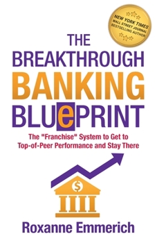 Paperback The Breakthrough Banking Blueprint: The Franchise System to Get to Top-of-Peer Performance and Stay There Book