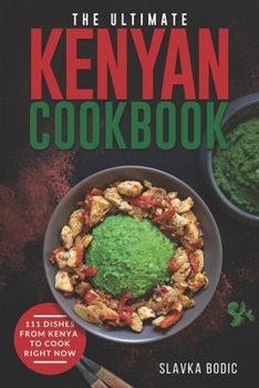 Paperback The Ultimate Kenyan Cookbook: 111 Dishes From Kenya To Cook Right Now Book