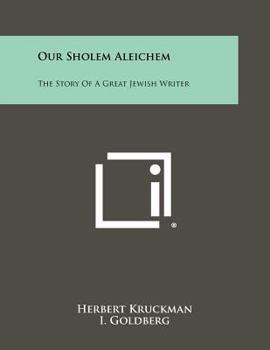 Our Sholem Aleichem: The Story Of A Great Jewish Writer