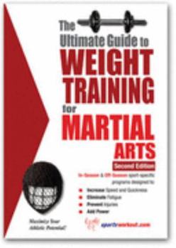 Paperback The Ultimate Guide to Weight Training for Martial Arts (The Ultimate Guide to Weight Training for Sports, 17) (The Ultimate Guide to Weight Training for ... Guide to Weight Training for Sports, 17) Book