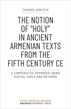 Paperback The Notion of »Holy« in Ancient Armenian Texts from the Fifth Century CE: A Comparative Approach Using Digital Tools and Methods Book