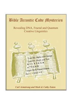 Paperback Bible Acrostic Code Mysteries: Revealing DNA, Fractal and Quantum Creative Linguistics Book
