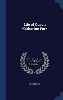 Hardcover Life of Queen Katharine Parr Book