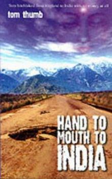 Paperback Hand to Mouth to India: Tom Hitchhiked from England to India with No Money at All Book