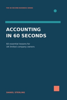 Accounting in 60 Seconds: 60 Essential Lessons for UK Limited Company Owners (The 60-Second Business Series)