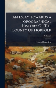 Hardcover An Essay Towards A Topographical History Of The County Of Norfolk Book