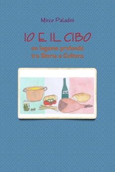 Paperback IO E Il Cibo: un legame profondo tra storia e cultura [Italian] Book