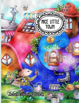 Paperback Adult Coloring Book: Nice Little Town (Stress Relieving Coloring Book Designs) Book