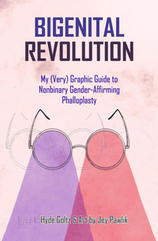Paperback Bigenital Revolution: My (Very) Graphic Guide to Nonbinary Gender-Affirming Phalloplasty Book