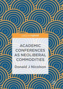Paperback Academic Conferences as Neoliberal Commodities Book