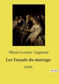 Les Forçats du mariage: (1869) (French Edition)