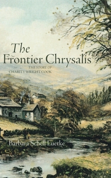 Frontier Chrysalis : The Story of Charity Wright Cook