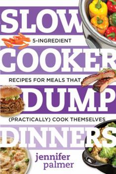 Paperback Slow Cooker Dump Dinners: 5-Ingredient Recipes for Meals That (Practically) Cook Themselves Book